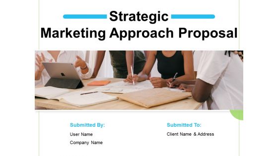 Strategic Marketing Approach Proposal Ppt PowerPoint Presentation Complete Deck With Slides Strategic Marketing Approach Proposal Ppt PowerPoint Presentation Complete Deck With Slides