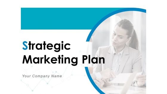 Strategic Marketing Plan Ppt PowerPoint Presentation Complete Deck With Slides