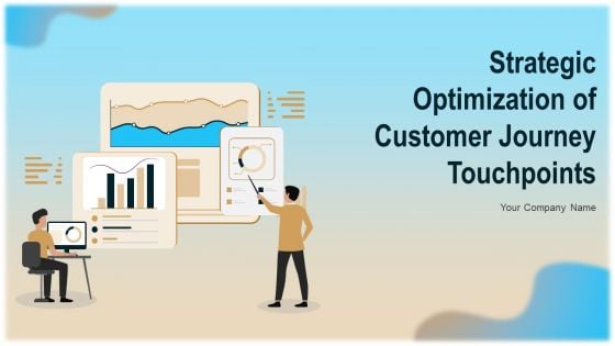 Strategic Optimization Of Customer Journey Touchpoints Ppt PowerPoint Presentation Complete Deck With Slides