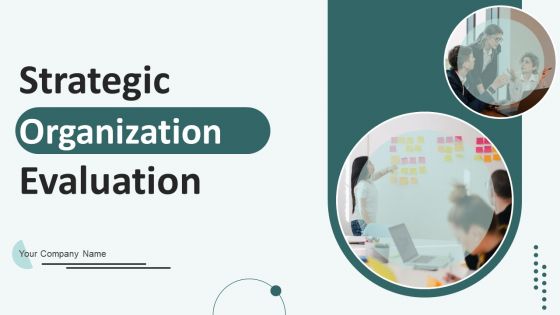 Strategic Organization Evaluation Ppt PowerPoint Presentation Complete Deck With Slides