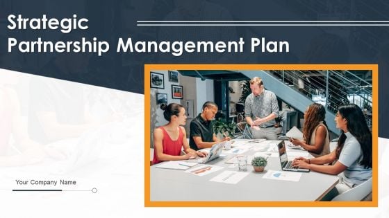 Strategic Partnership Management Plan Ppt PowerPoint Presentation Complete Deck With Slides