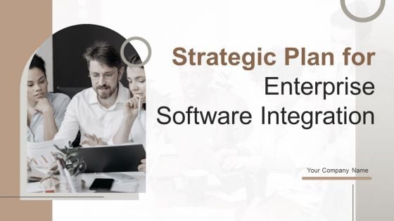 Strategic Plan For Enterprise Software Integration Ppt PowerPoint Presentation Complete Deck With Slides