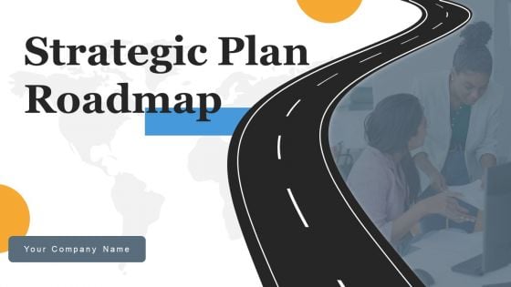 Strategic Plan Roadmap Ppt PowerPoint Presentation Complete Deck With Slides