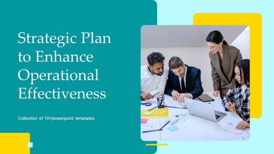 Strategic Plan To Enhance Operational Effectiveness Ppt PowerPoint Presentation Complete Deck With Slides