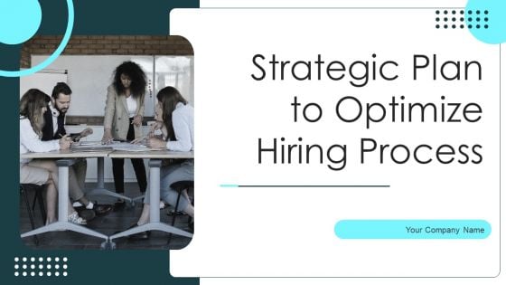 Strategic Plan To Optimize Hiring Process Ppt PowerPoint Presentation Complete Deck With Slides