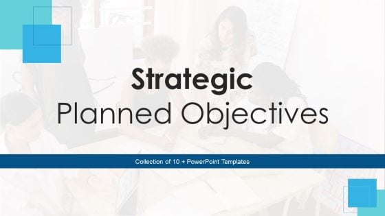 Strategic Planned Objectives Ppt PowerPoint Presentation Complete Deck With Slides