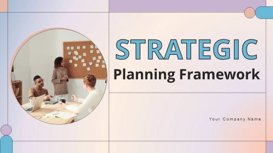 Strategic Planning Framework Ppt PowerPoint Presentation Complete Deck With Slides