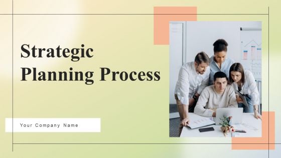 Strategic Planning Process Ppt PowerPoint Presentation Complete Deck With Slides