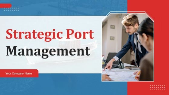 Strategic Port Management Ppt PowerPoint Presentation Complete Deck With Slides