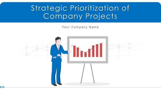 Strategic Prioritization Of Company Projects Ppt PowerPoint Presentation Complete Deck With Slides