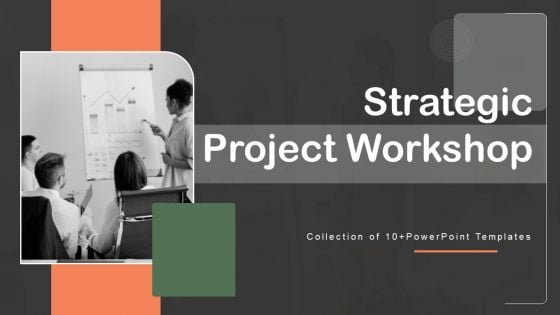 Strategic Project Workshop Ppt PowerPoint Presentation Complete Deck With Slides