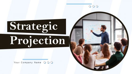 Strategic Projection Ppt PowerPoint Presentation Complete Deck With Slides