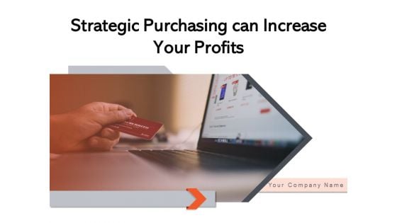 Strategic Purchasing Can Increase Your Profits Strategy Development Ppt PowerPoint Presentation Complete Deck