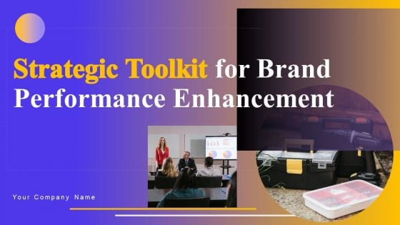 Strategic Toolkit For Brand Performance Enhancement Ppt PowerPoint Presentation Complete Deck With Slides