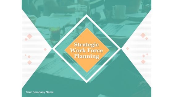 Strategic Work Force Planning Ppt PowerPoint Presentation Complete Deck With Slides