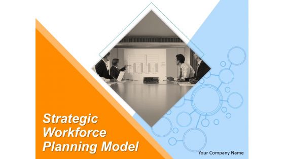 Strategic Workforce Planning Model Ppt PowerPoint Presentation Complete Deck With Slides