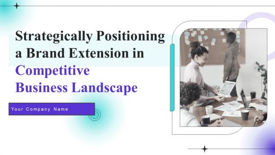 Strategically Positioning A Brand Extension In Competitive Business Landscape Ppt PowerPoint Presentation Complete Deck