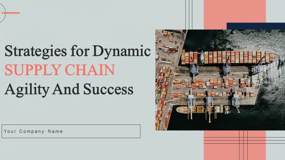 Strategies For Dynamic Supply Chain Agility And Success Ppt PowerPoint Presentation Complete Deck With Slides