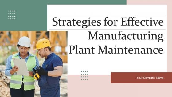 Strategies For Effective Manufacturing Plant Maintenance Ppt PowerPoint Presentation Complete Deck With Slides