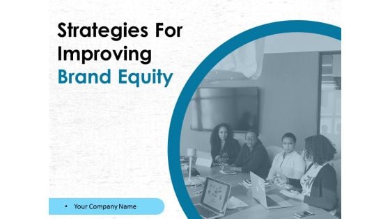 Strategies For Improving Brand Equity Ppt PowerPoint Presentation Complete Deck With Slides