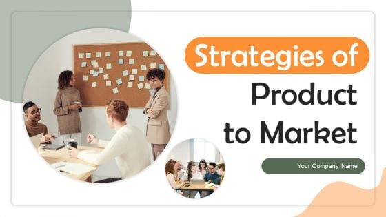 Strategies Of Product To Market Ppt PowerPoint Presentation Complete Deck With Slides