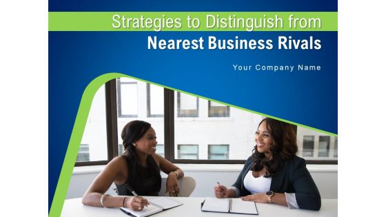Strategies To Distinguish From Nearest Business Rivals Ppt PowerPoint Presentation Complete Deck With Slides