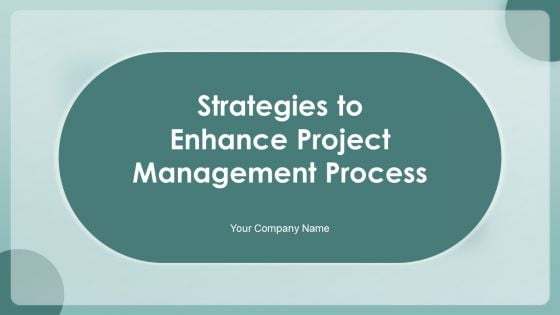 Strategies To Enhance Project Management Process Ppt PowerPoint Presentation Complete With Slides