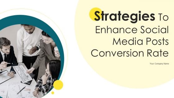 Strategies To Enhance Social Media Posts Conversion Rate Ppt PowerPoint Presentation Complete Deck With Slides