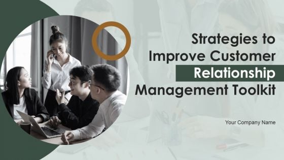 Strategies To Improve Customer Relationship Management Toolkit Ppt PowerPoint Presentation Complete Deck With Slides