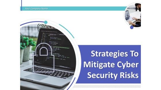 Strategies To Mitigate Cyber Security Risks Ppt PowerPoint Presentation Complete Deck With Slides