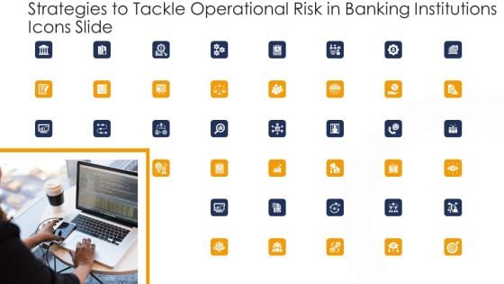 Strategies To Tackle Operational Risk In Banking Institutions Icons Slide Summary PDF