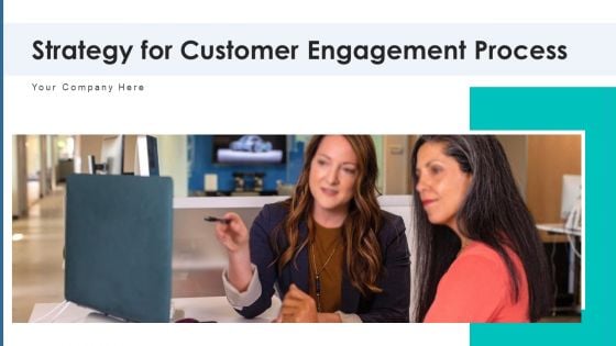 Strategy For Customer Engagement Process Core Ppt PowerPoint Presentation Complete Deck With Slides