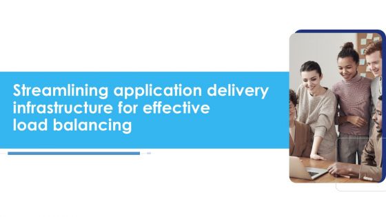 Streamlining Application Delivery Infrastructure For Effective Load Balancing Slides PDF