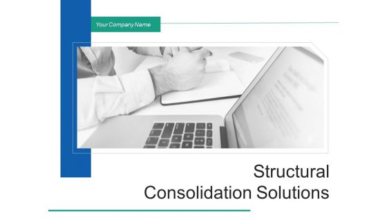 Structural Consolidation Solutions Ppt PowerPoint Presentation Complete Deck With Slides