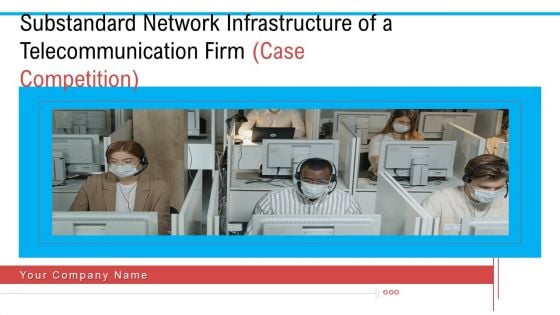 Substandard Network Infrastructure Of A Telecommunication Firm Case Competition Ppt PowerPoint Presentation Complete Deck With Slides