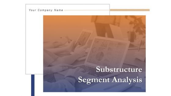 Substructure Segment Analysis Ppt PowerPoint Presentation Complete Deck With Slides