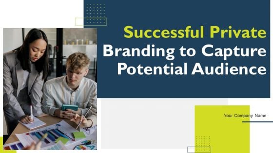 Successful Private Branding To Capture Potential Audience Ppt PowerPoint Presentation Complete Deck With Slides