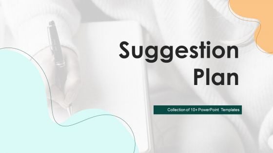 Suggestion Plan Ppt PowerPoint Presentation Complete With Slides Suggestion Plan Ppt PowerPoint Presentation Complete With Slides