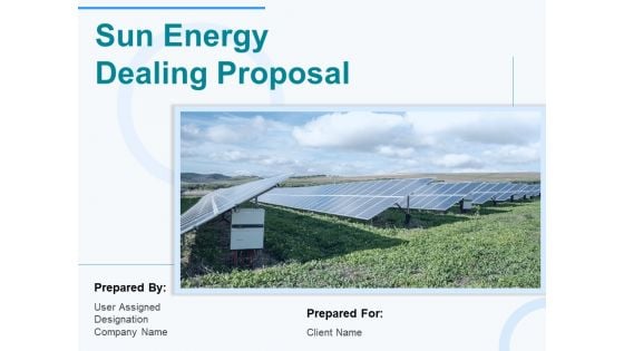 Sun Energy Dealing Proposal Ppt PowerPoint Presentation Complete Deck With Slides