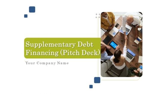 Supplementary Debt Financing Pitch Deck Ppt PowerPoint Presentation Complete Deck With Slides