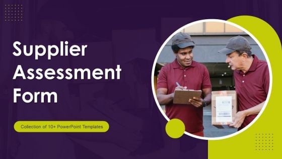 Supplier Assessment Form Ppt PowerPoint Presentation Complete Deck With Slides