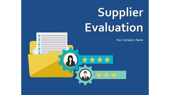 Supplier Evaluation Ppt PowerPoint Presentation Complete Deck With Slides