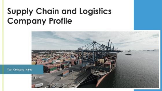 Supply Chain And Logistics Company Profile Ppt PowerPoint Presentation Complete Deck With Slides