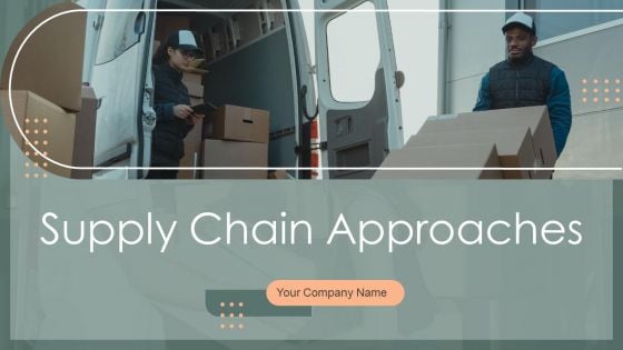 Supply Chain Approaches Ppt PowerPoint Presentation Complete Deck With Slides