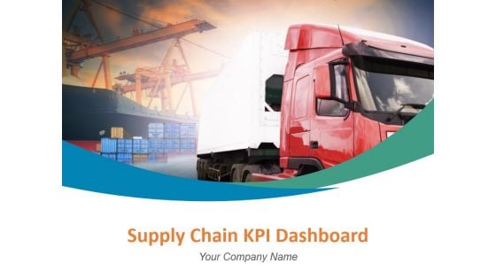 Supply Chain Kpi Dashboard Ppt PowerPoint Presentation Complete Deck With Slides