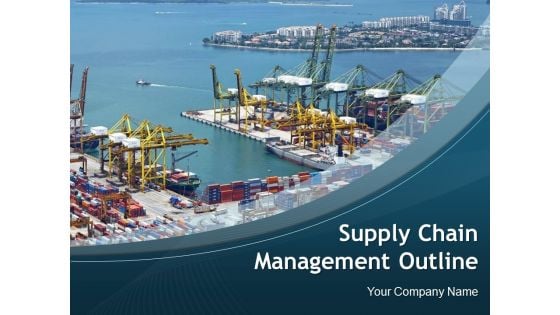 Supply Chain Management Outline Ppt PowerPoint Presentation Complete Deck With Slides