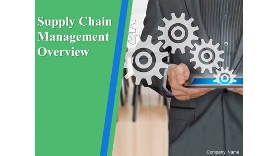 Supply Chain Management Overview Ppt PowerPoint Presentation Complete Deck With Slides