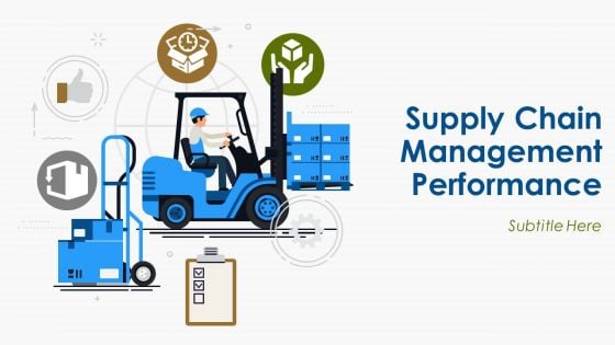 Supply Chain Management Performance Ppt PowerPoint Presentation Complete Deck With Slides