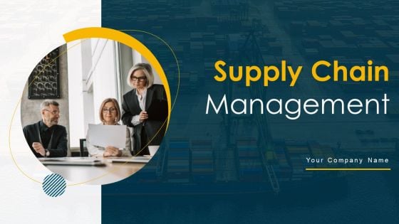 Supply Chain Management Ppt PowerPoint Presentation Complete Deck