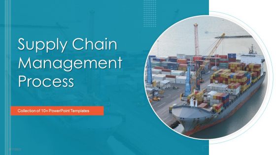 Supply Chain Management Process Ppt PowerPoint Presentation Complete With Slides